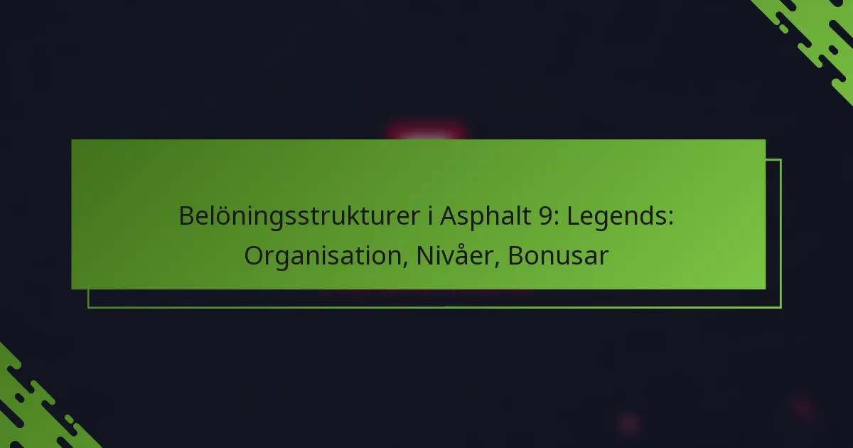 Belöningsstrukturer i Asphalt 9: Legends: Organisation, Nivåer, Bonusar