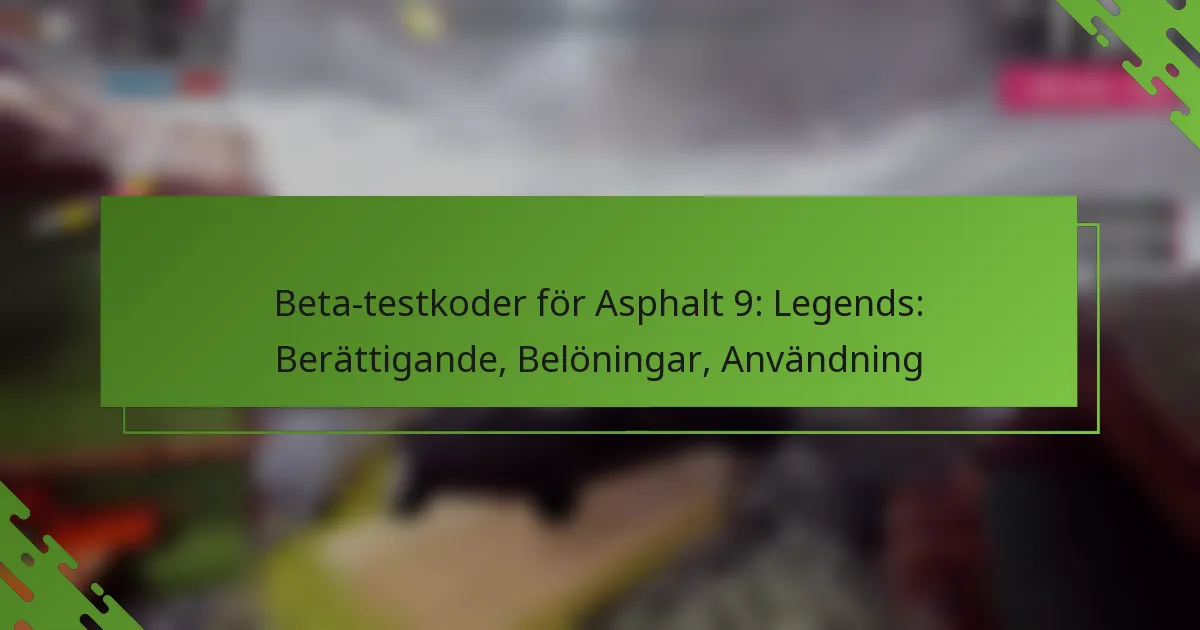 Beta-testkoder för Asphalt 9: Legends: Berättigande, Belöningar, Användning