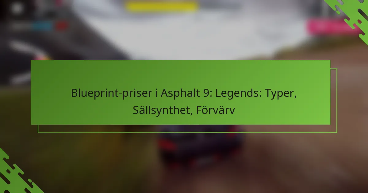 Blueprint-priser i Asphalt 9: Legends: Typer, Sällsynthet, Förvärv