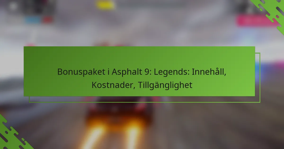 Bonuspaket i Asphalt 9: Legends: Innehåll, Kostnader, Tillgänglighet
