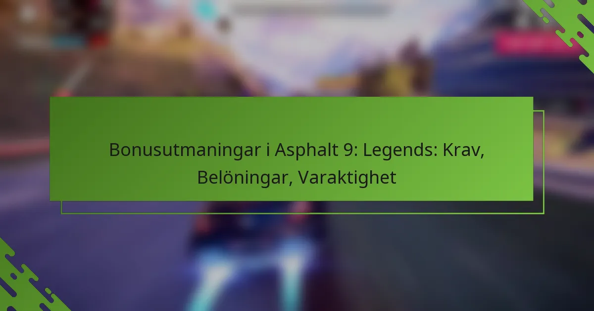 Bonusutmaningar i Asphalt 9: Legends: Krav, Belöningar, Varaktighet