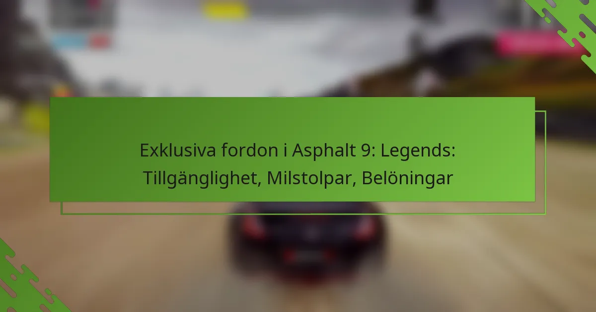 Exklusiva fordon i Asphalt 9: Legends: Tillgänglighet, Milstolpar, Belöningar