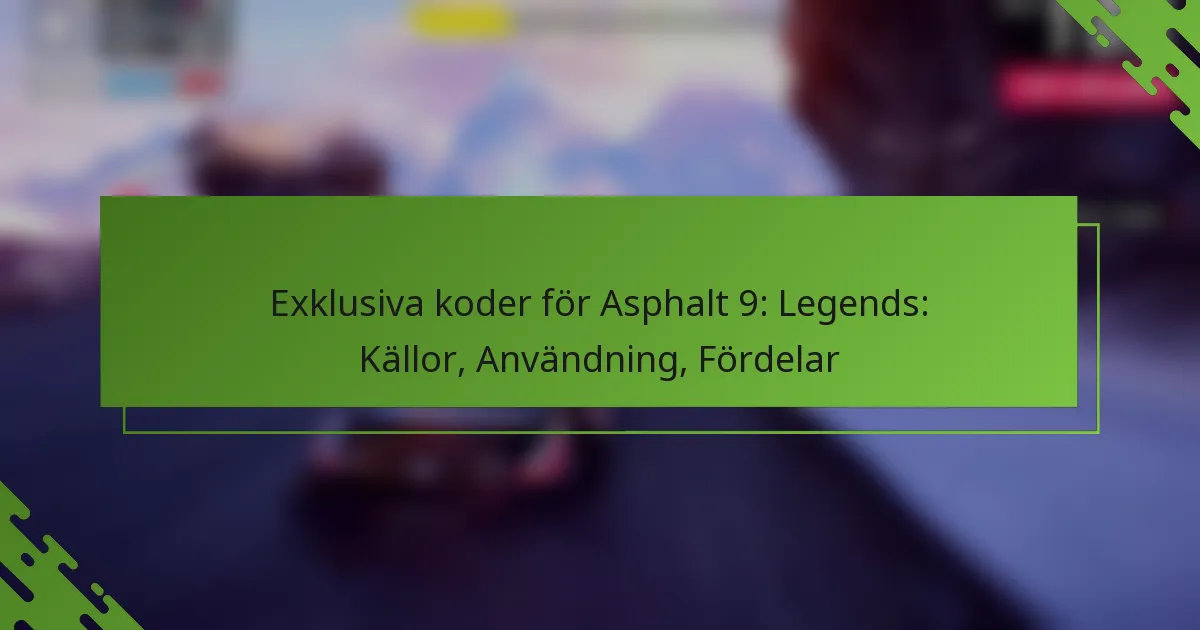 Exklusiva koder för Asphalt 9: Legends: Källor, Användning, Fördelar