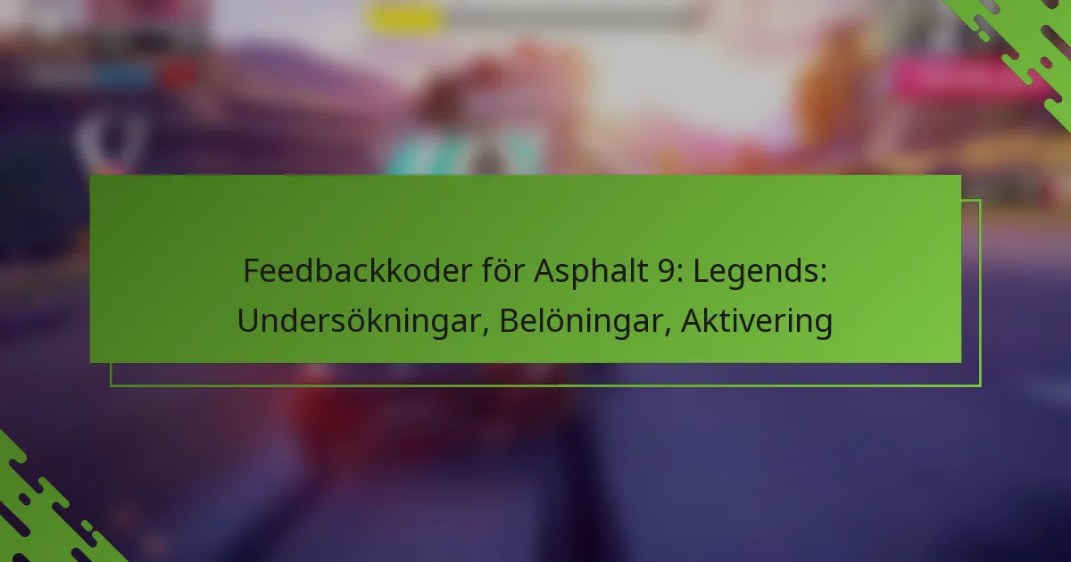 Feedbackkoder för Asphalt 9: Legends: Undersökningar, Belöningar, Aktivering