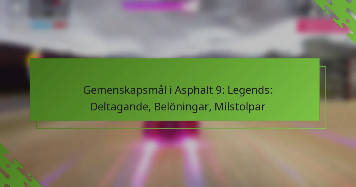 Gemenskapsmål i Asphalt 9: Legends: Deltagande, Belöningar, Milstolpar