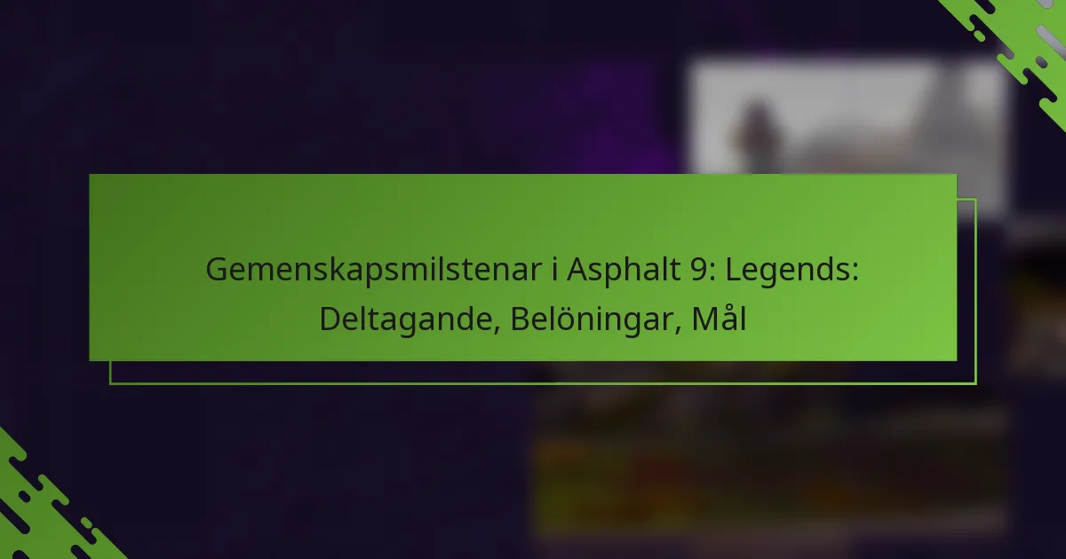 Gemenskapsmilstenar i Asphalt 9: Legends: Deltagande, Belöningar, Mål