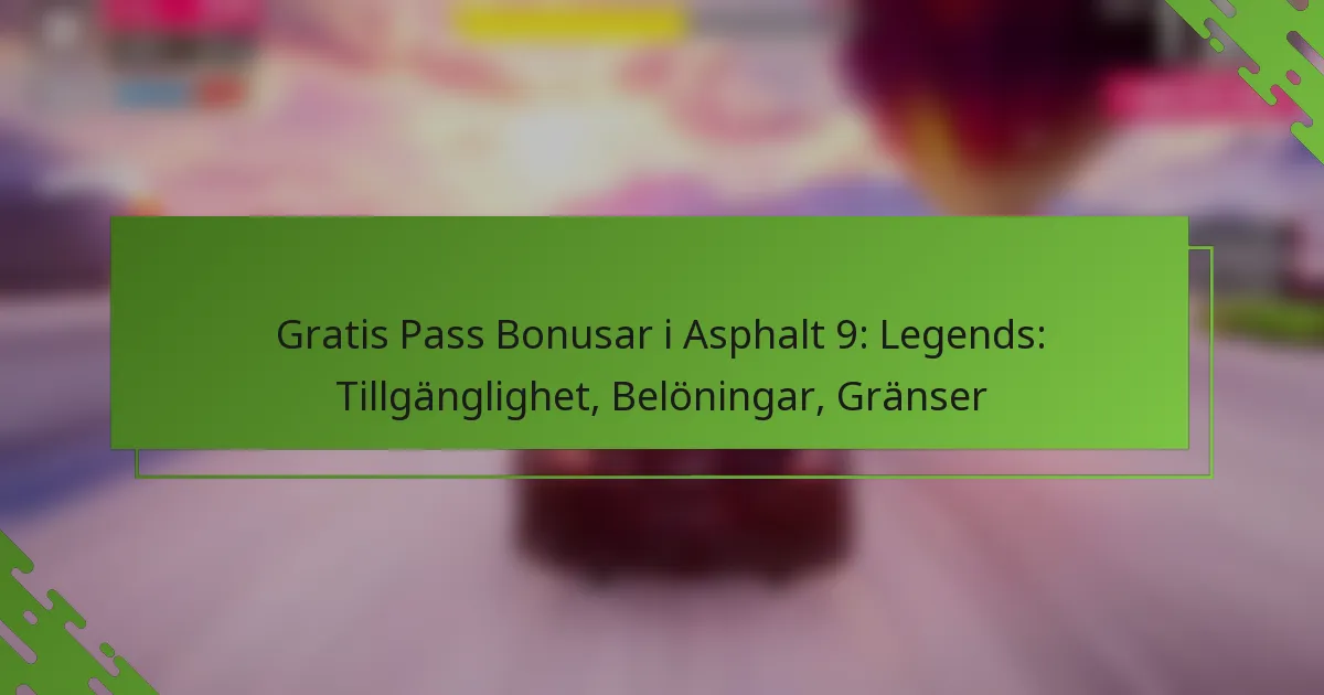 Gratis Pass Bonusar i Asphalt 9: Legends: Tillgänglighet, Belöningar, Gränser