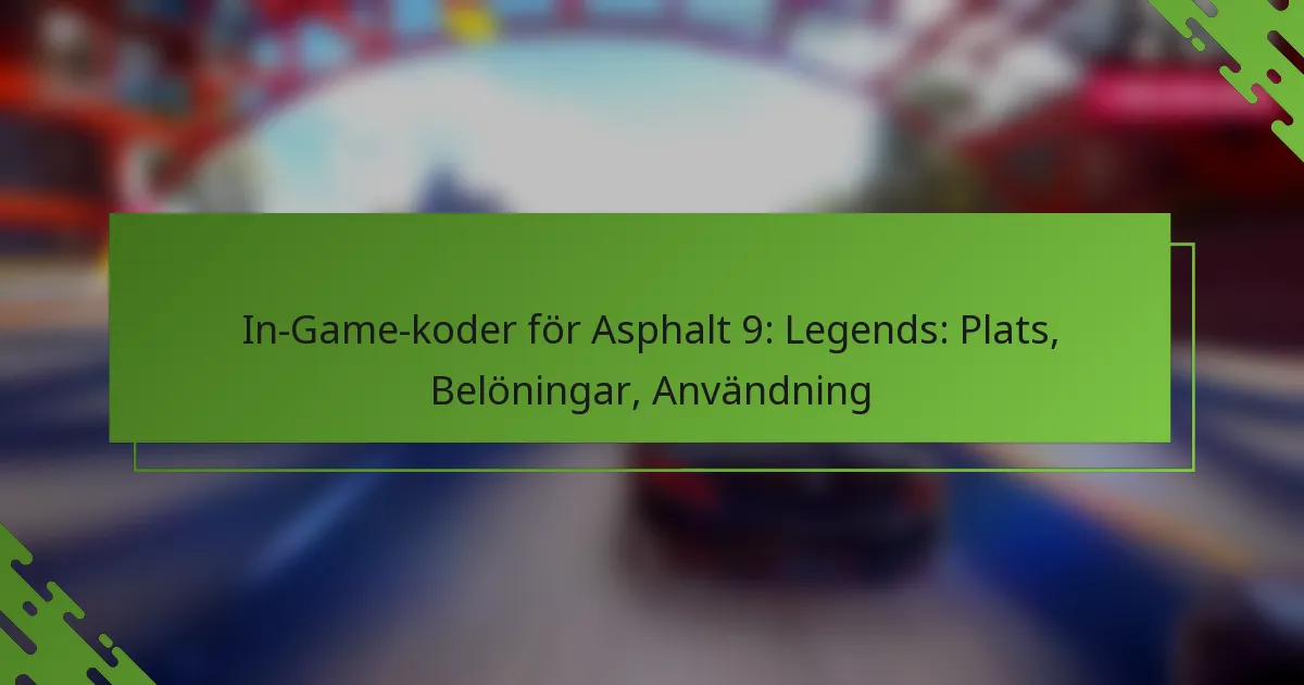 In-Game-koder för Asphalt 9: Legends: Plats, Belöningar, Användning