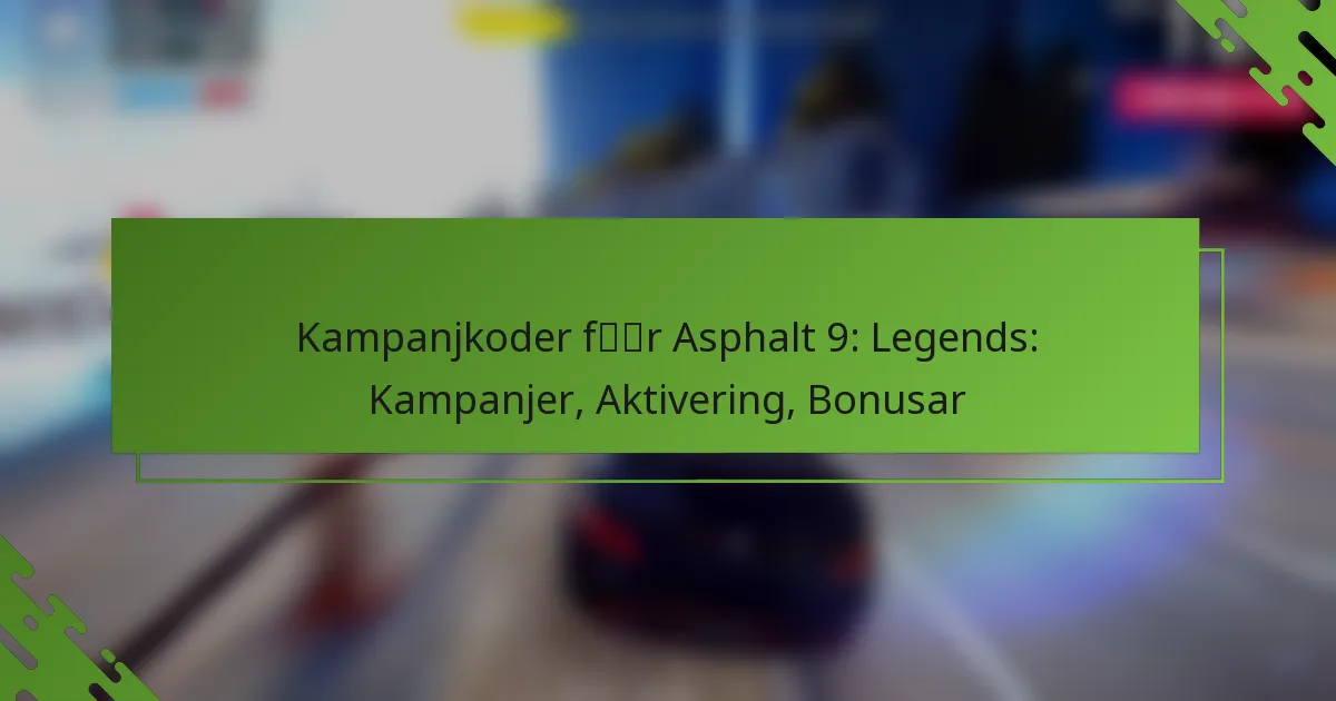 Kampanjkoder för Asphalt 9: Legends: Kampanjer, Aktivering, Bonusar