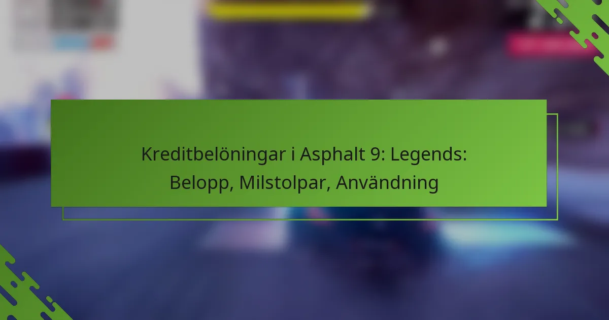Kreditbelöningar i Asphalt 9: Legends: Belopp, Milstolpar, Användning