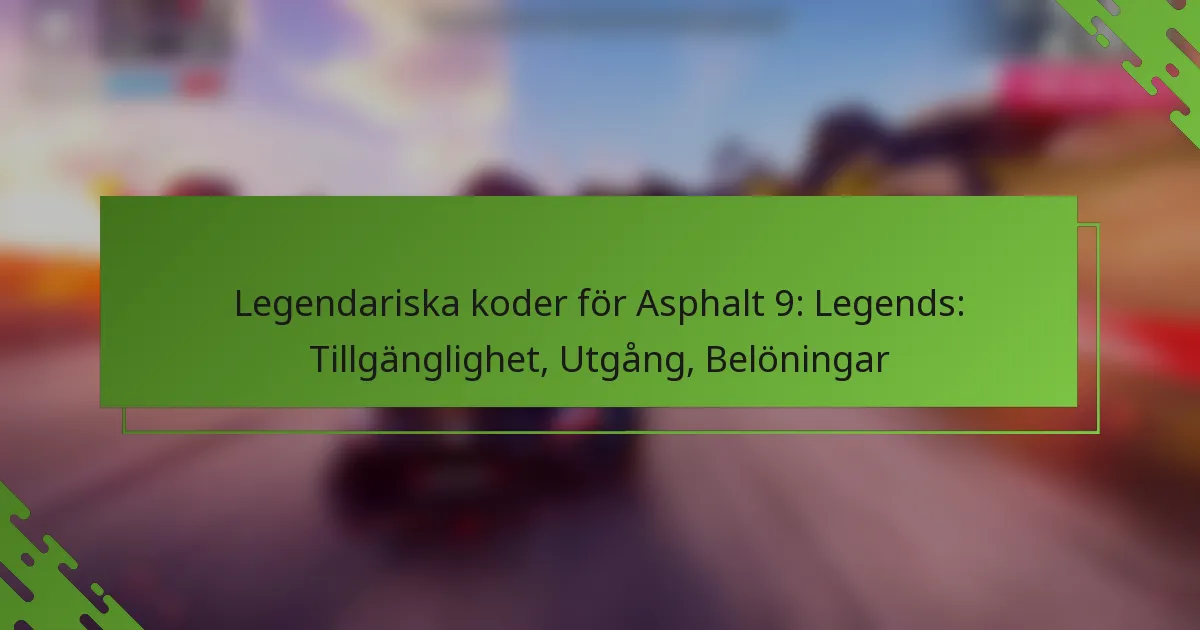 Legendariska koder för Asphalt 9: Legends: Tillgänglighet, Utgång, Belöningar