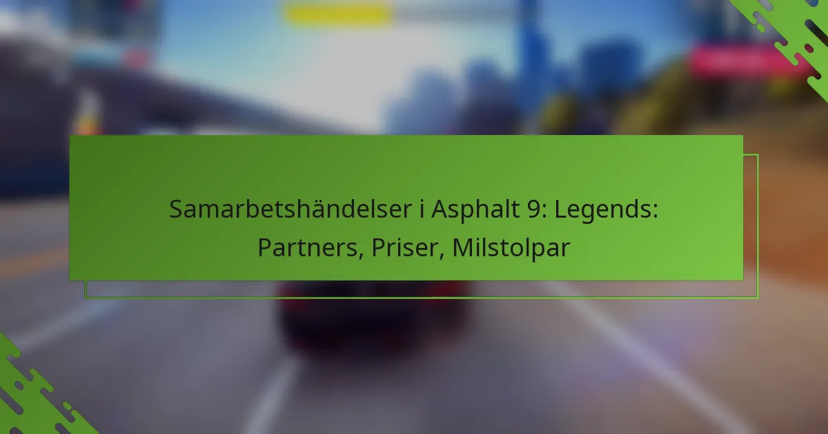 Samarbetshändelser i Asphalt 9: Legends: Partners, Priser, Milstolpar