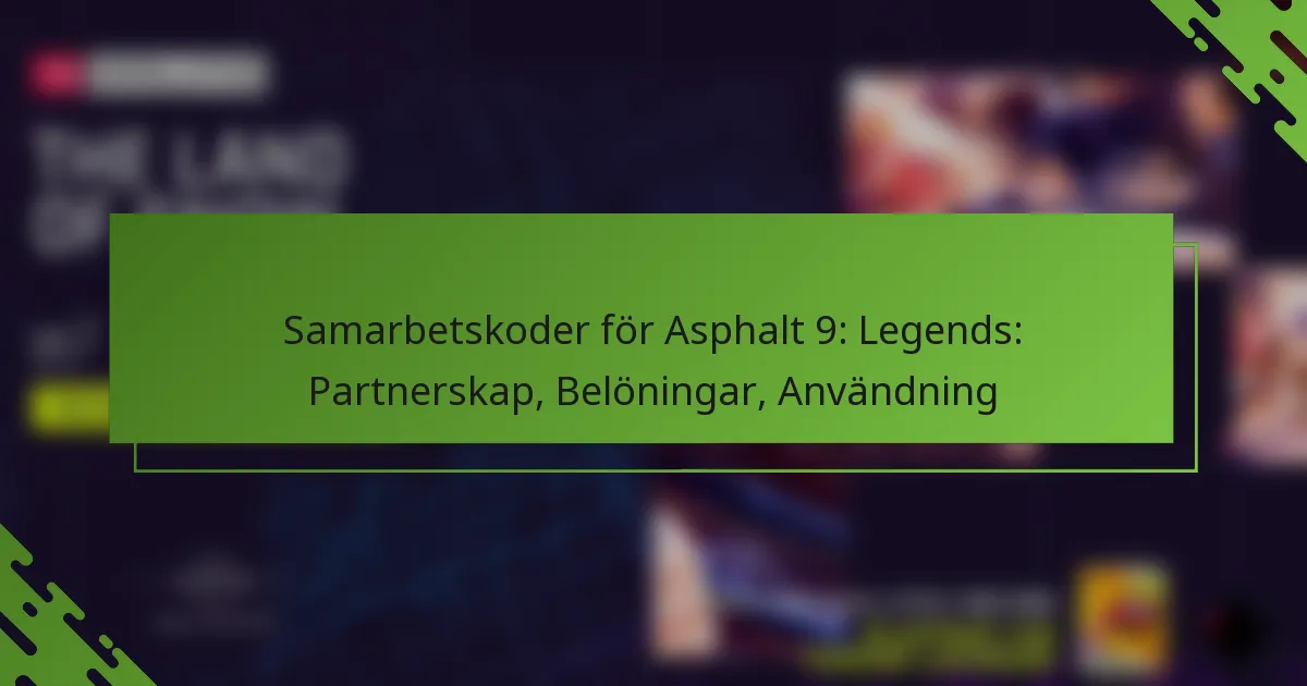 Samarbetskoder för Asphalt 9: Legends: Partnerskap, Belöningar, Användning