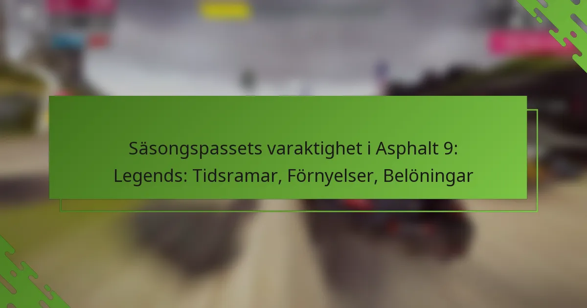 Säsongspassets varaktighet i Asphalt 9: Legends: Tidsramar, Förnyelser, Belöningar