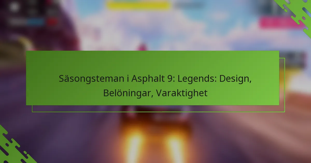 Säsongsteman i Asphalt 9: Legends: Design, Belöningar, Varaktighet