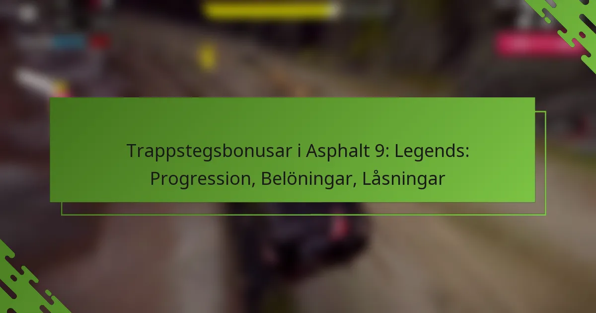 Trappstegsbonusar i Asphalt 9: Legends: Progression, Belöningar, Låsningar