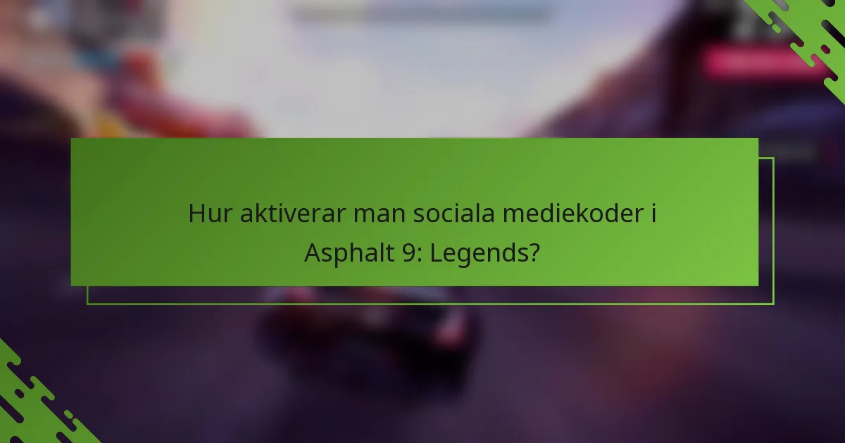 Hur aktiverar man sociala mediekoder i Asphalt 9: Legends?