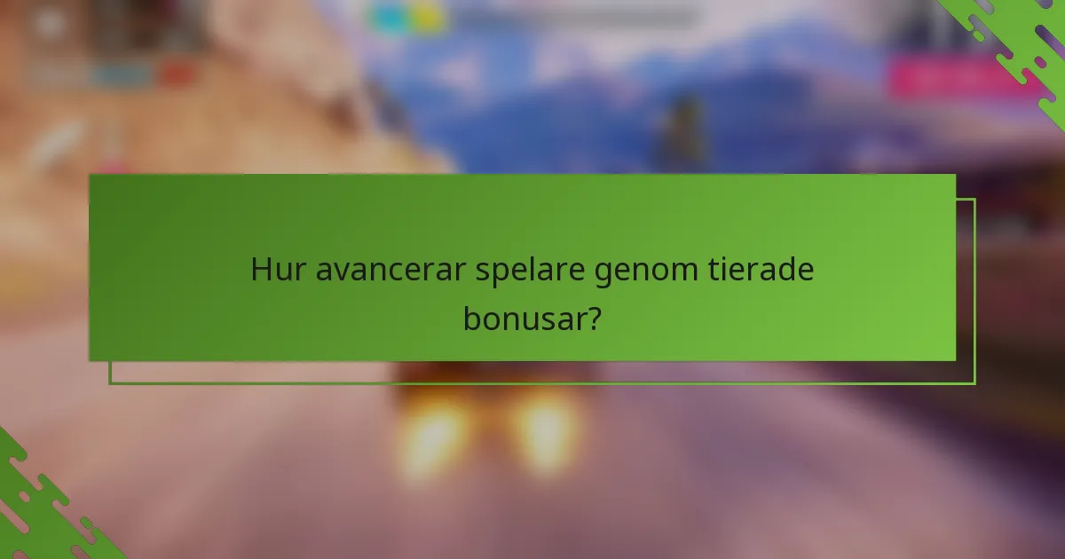 Hur avancerar spelare genom tierade bonusar?