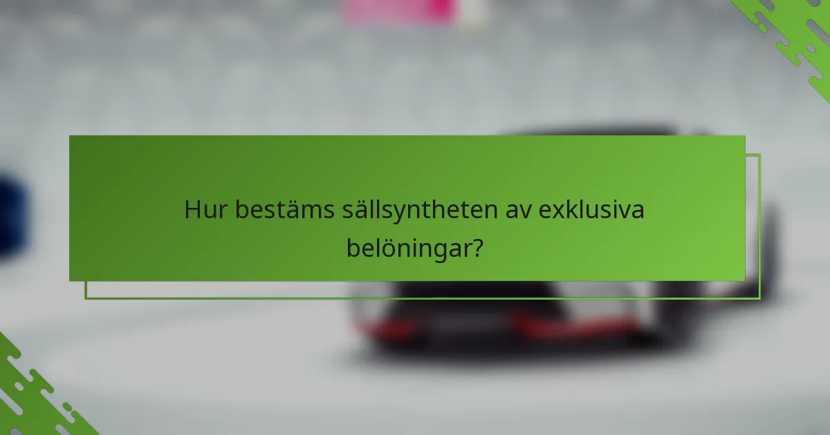 Hur bestäms sällsyntheten av exklusiva belöningar?