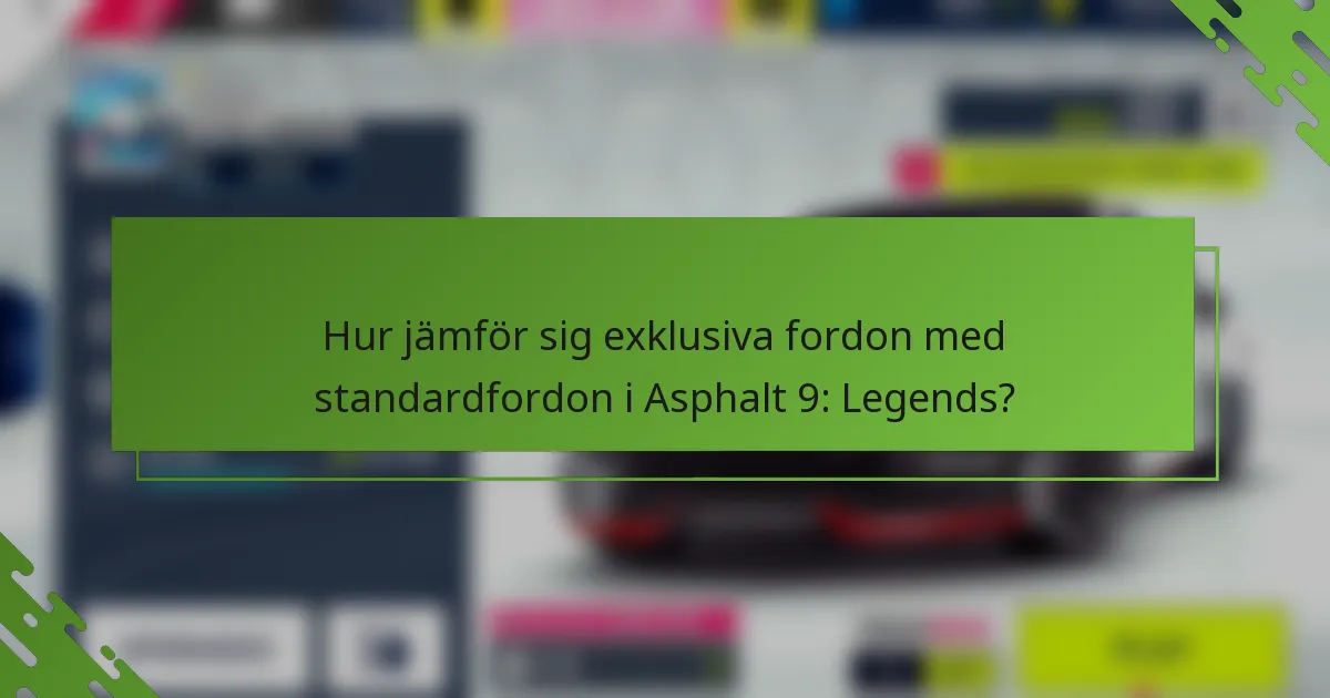 Hur jämför sig exklusiva fordon med standardfordon i Asphalt 9: Legends?