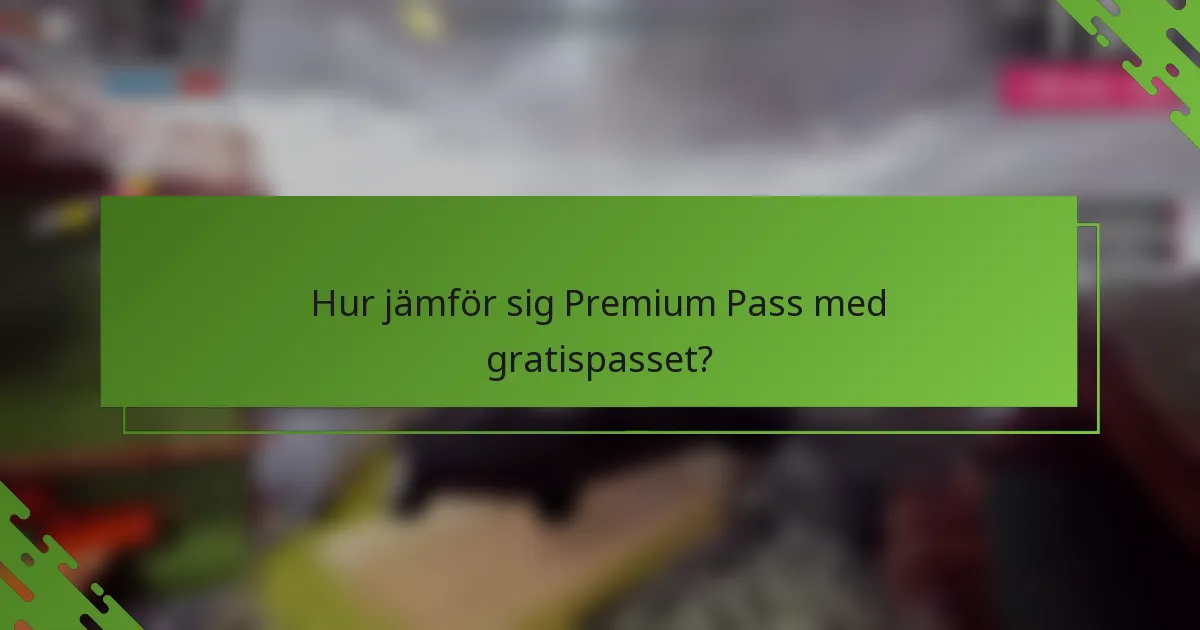 Hur jämför sig Premium Pass med gratispasset?