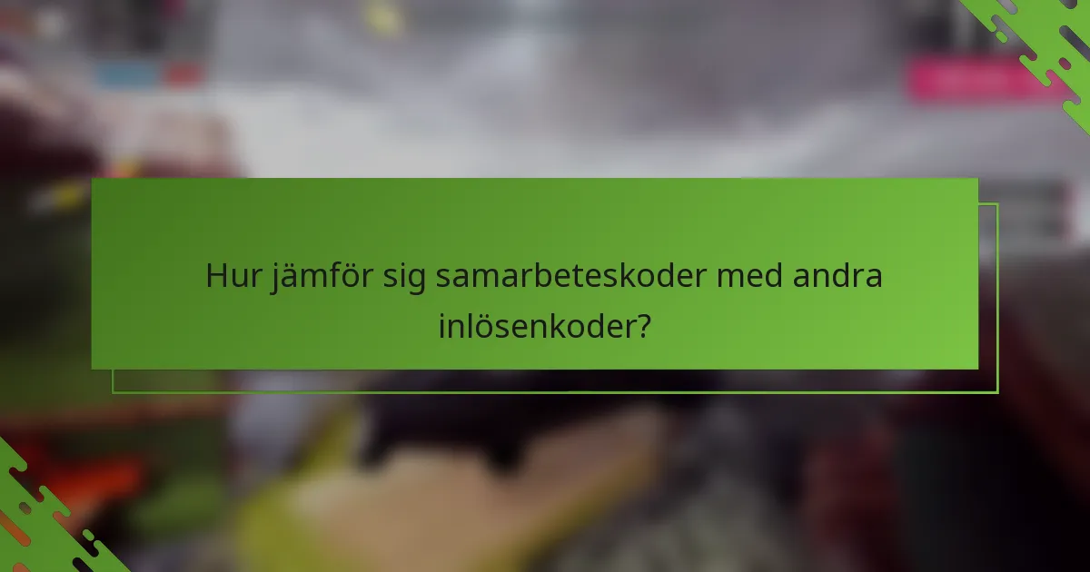 Hur jämför sig samarbeteskoder med andra inlösenkoder?