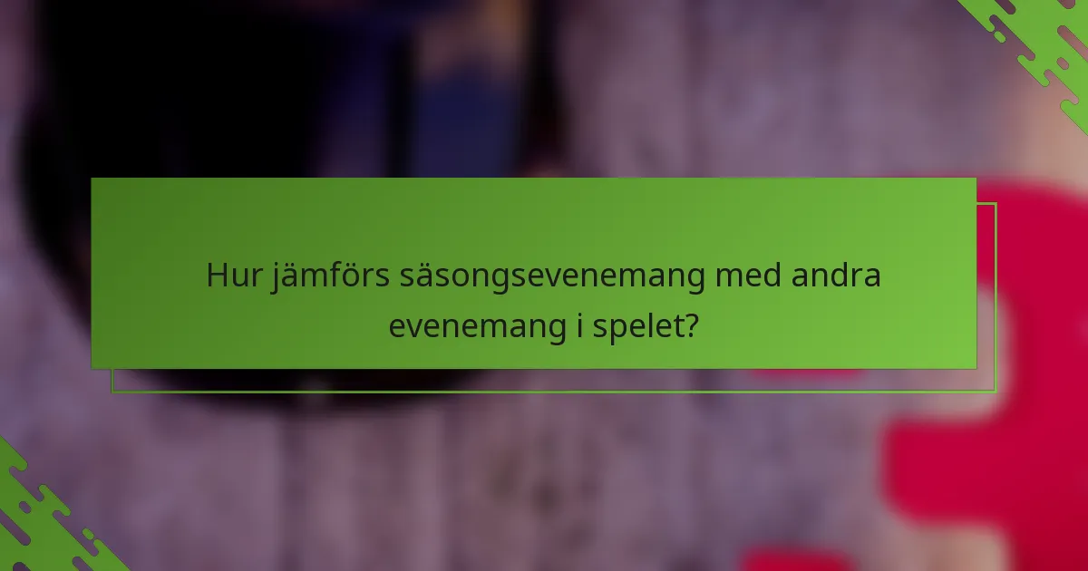 Hur jämförs säsongsevenemang med andra evenemang i spelet?