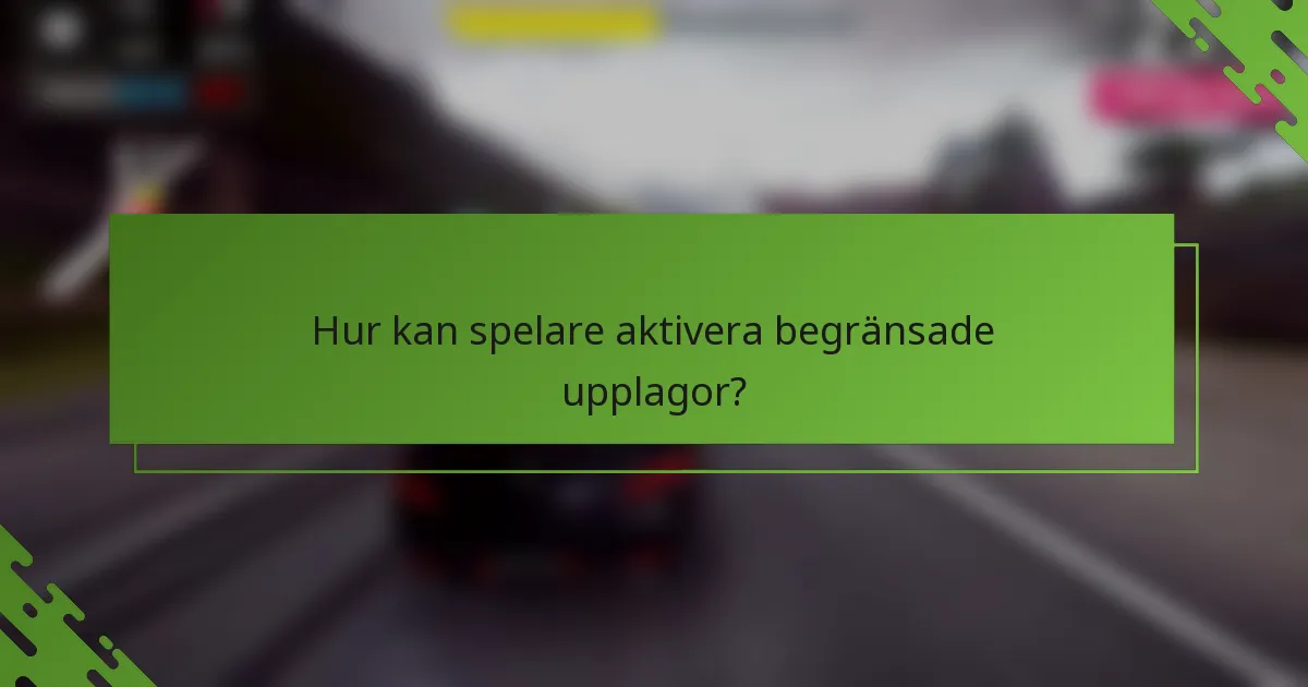 Hur kan spelare aktivera begränsade upplagor?