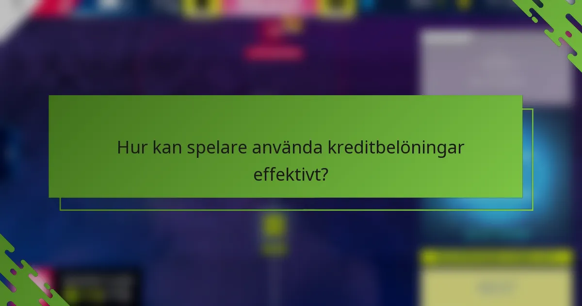Hur kan spelare använda kreditbelöningar effektivt?
