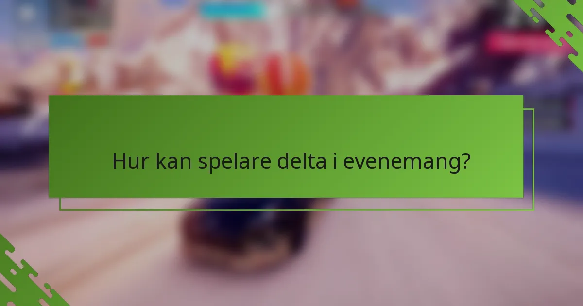 Hur kan spelare delta i evenemang?