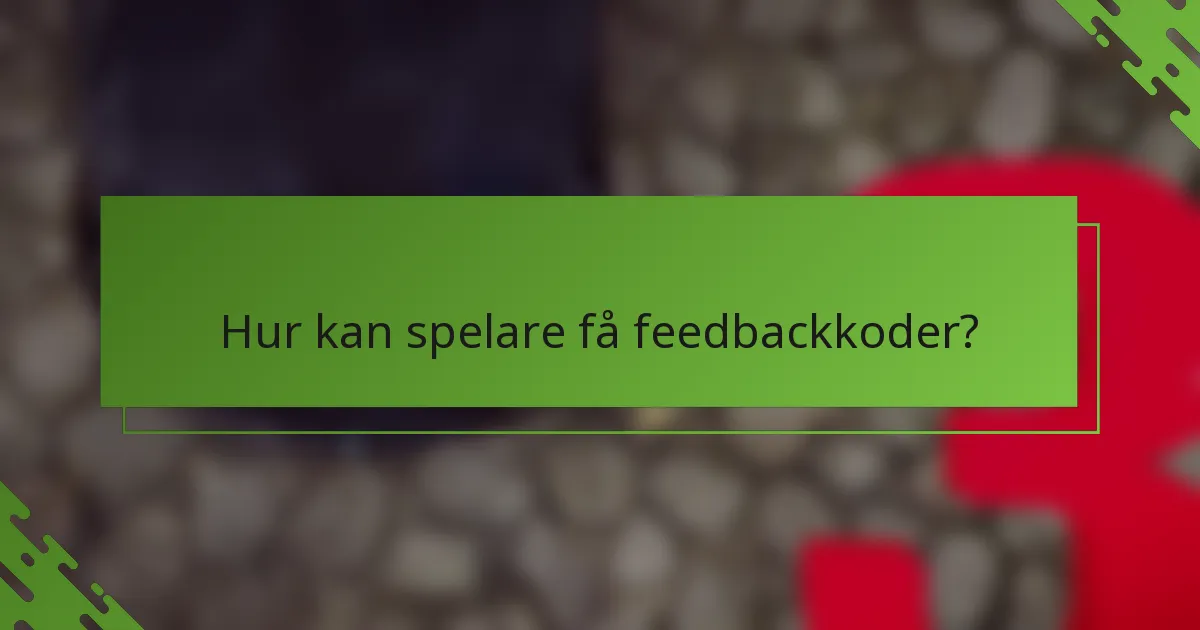 Hur kan spelare få feedbackkoder?