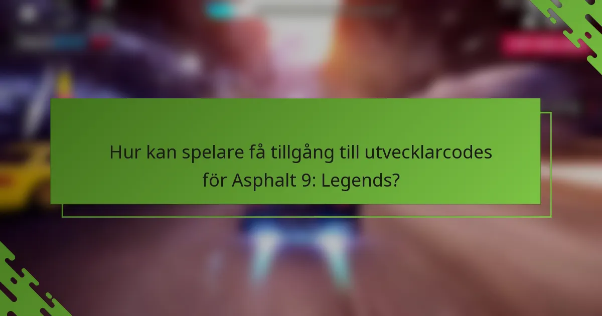 Hur kan spelare få tillgång till utvecklarcodes för Asphalt 9: Legends?