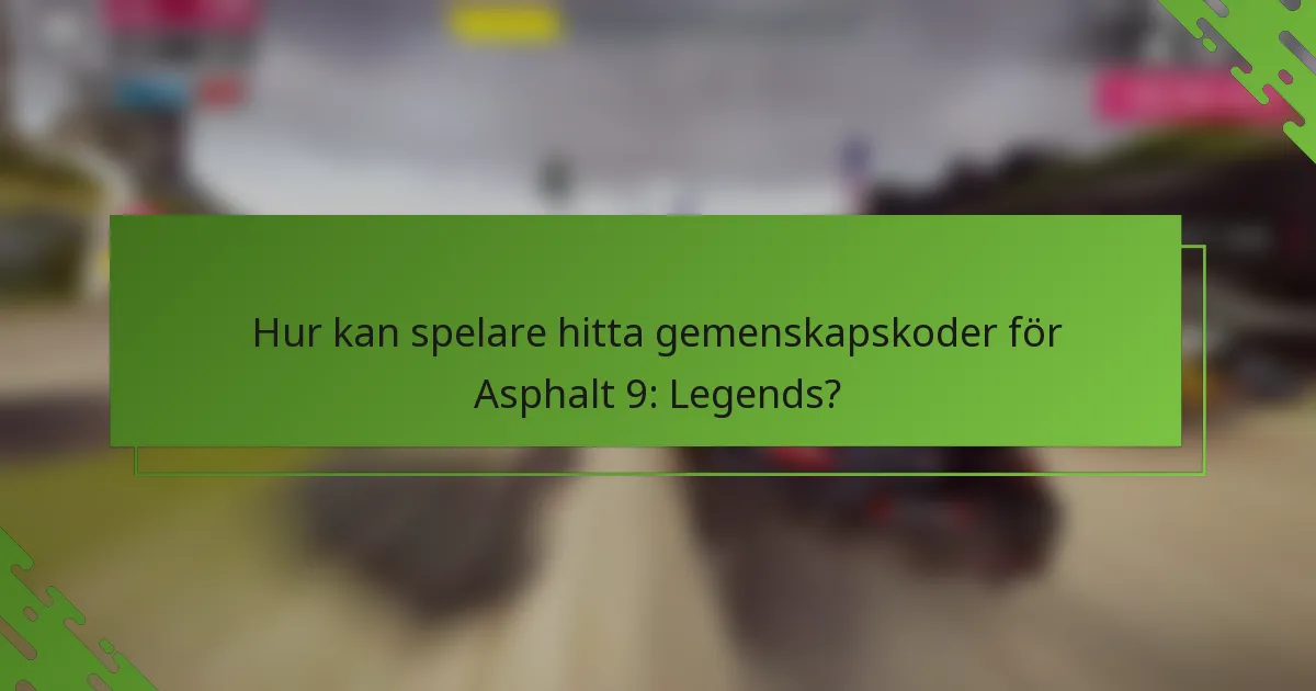 Hur kan spelare hitta gemenskapskoder för Asphalt 9: Legends?