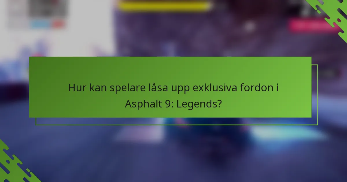 Hur kan spelare låsa upp exklusiva fordon i Asphalt 9: Legends?