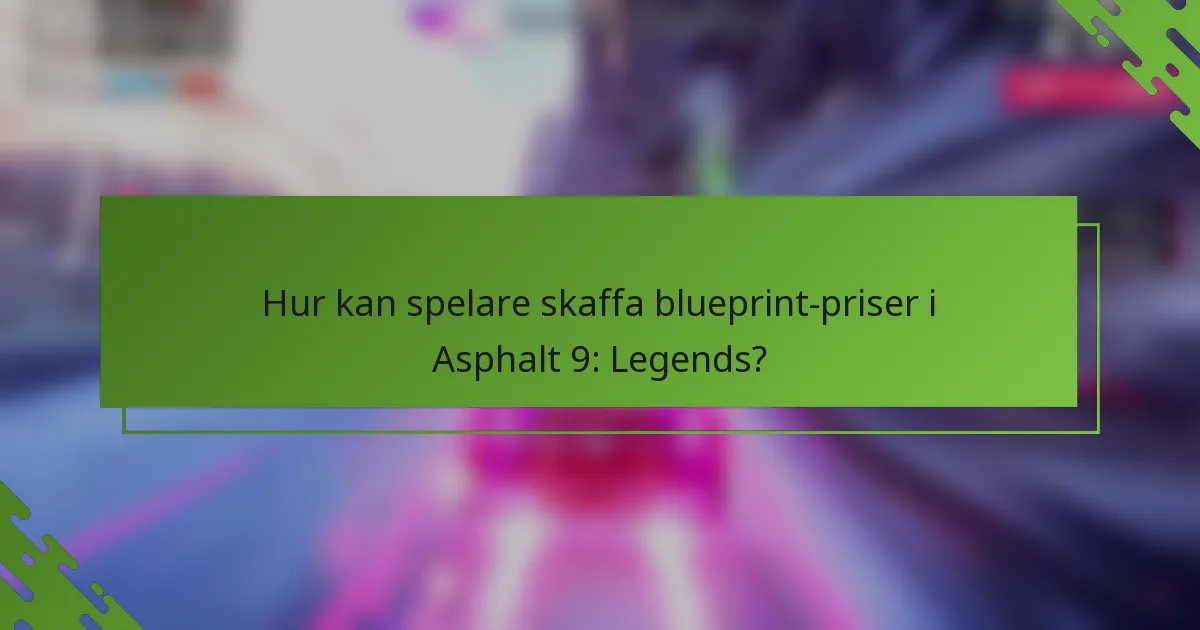 Hur kan spelare skaffa blueprint-priser i Asphalt 9: Legends?