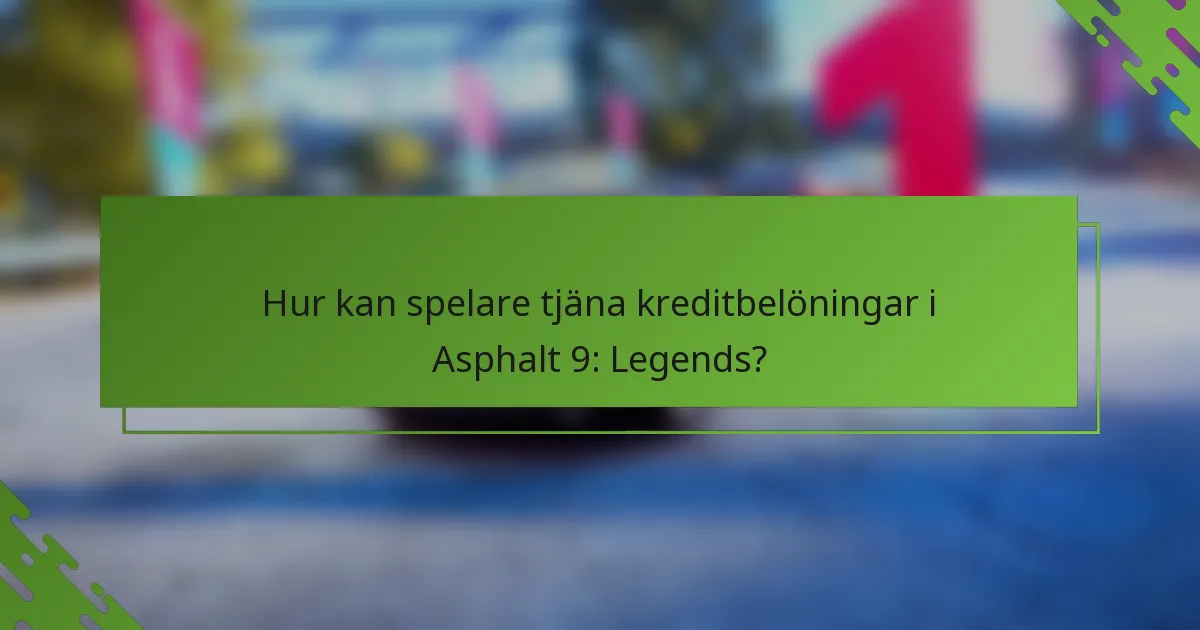Hur kan spelare tjäna kreditbelöningar i Asphalt 9: Legends?