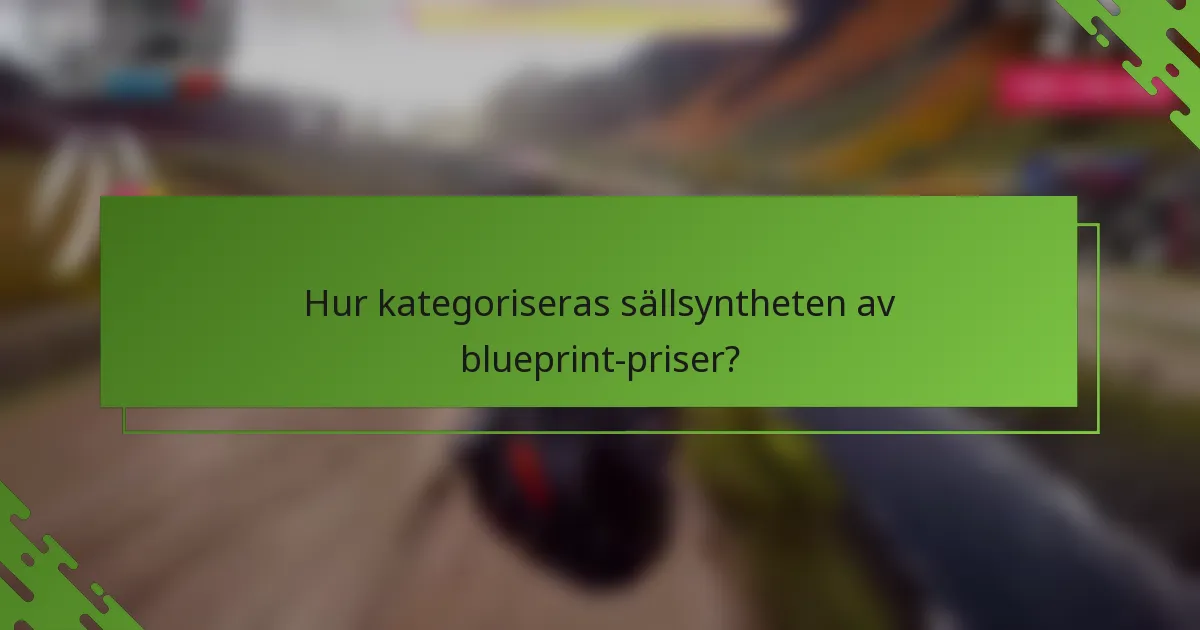 Hur kategoriseras sällsyntheten av blueprint-priser?