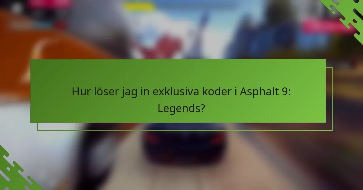 Hur löser jag in exklusiva koder i Asphalt 9: Legends?