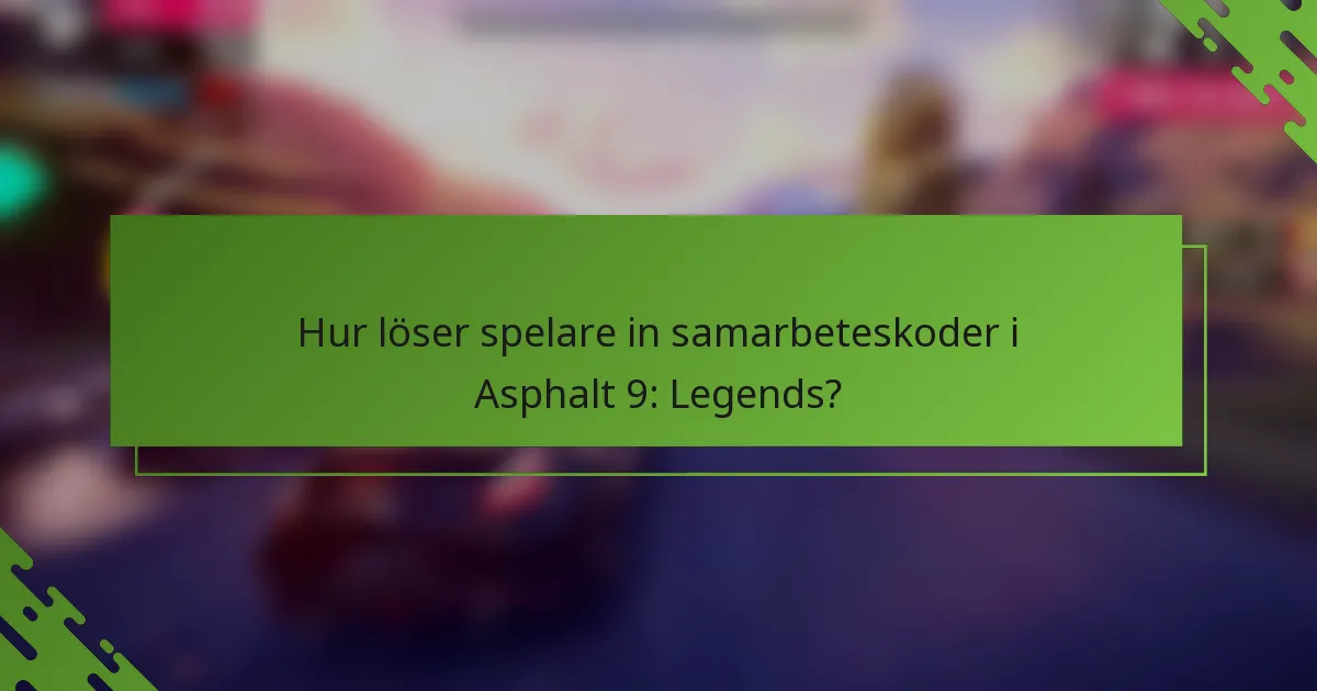 Hur löser spelare in samarbeteskoder i Asphalt 9: Legends?