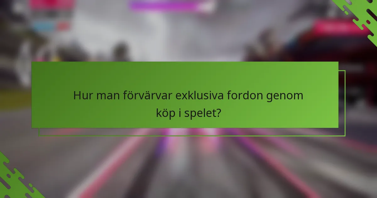 Hur man förvärvar exklusiva fordon genom köp i spelet?
