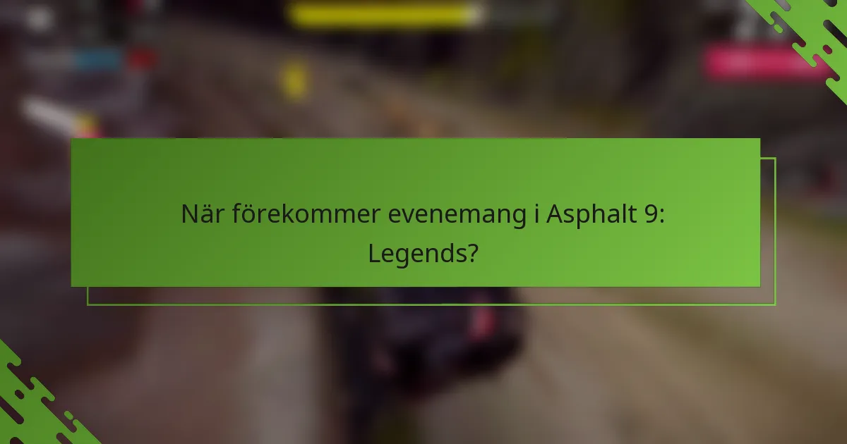När förekommer evenemang i Asphalt 9: Legends?