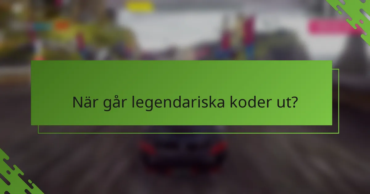 När går legendariska koder ut?
