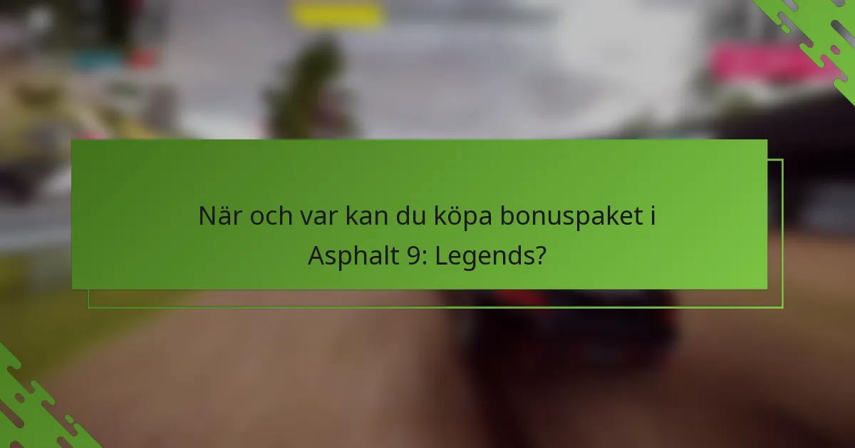 När och var kan du köpa bonuspaket i Asphalt 9: Legends?