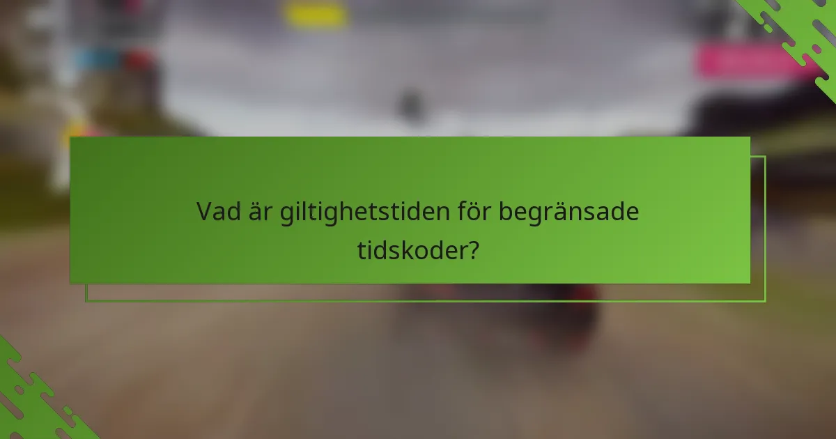 Vad är giltighetstiden för begränsade tidskoder?