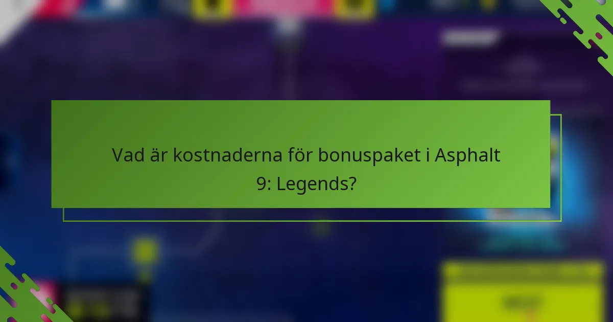 Vad är kostnaderna för bonuspaket i Asphalt 9: Legends?