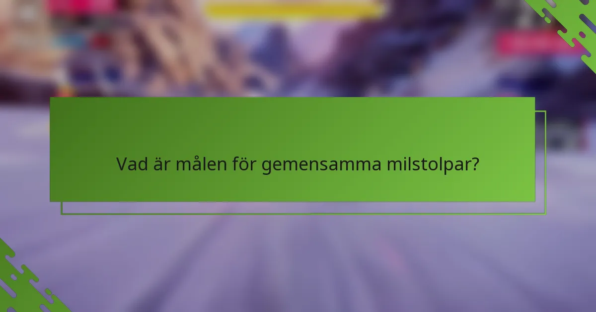 Vad är målen för gemensamma milstolpar?