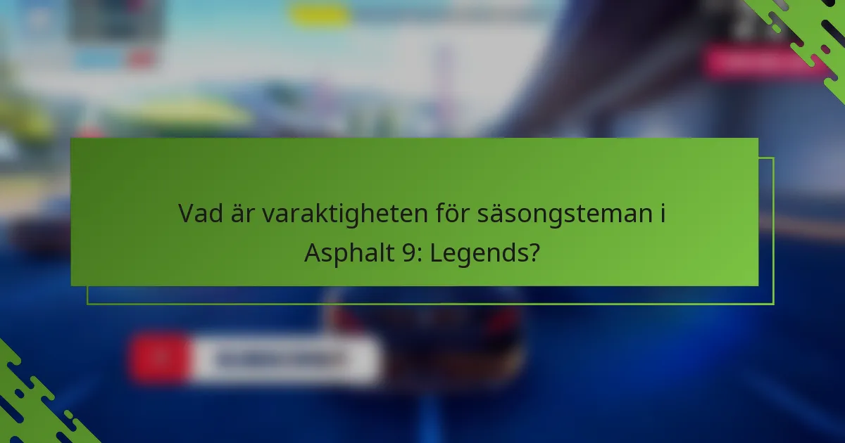 Vad är varaktigheten för säsongsteman i Asphalt 9: Legends?