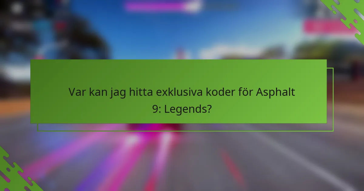 Var kan jag hitta exklusiva koder för Asphalt 9: Legends?