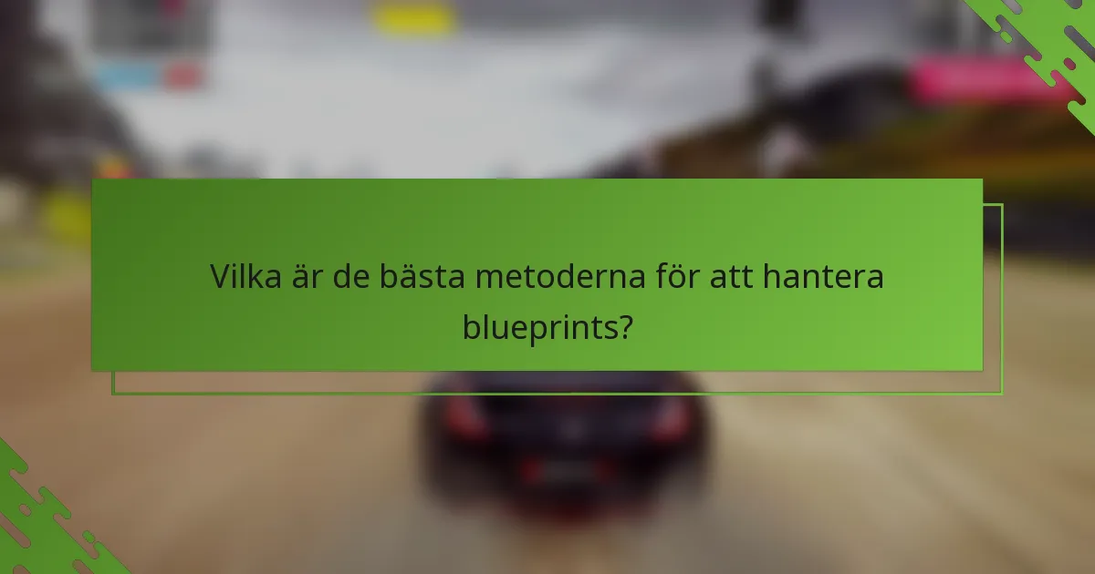 Vilka är de bästa metoderna för att hantera blueprints?