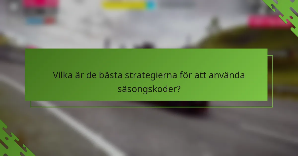 Vilka är de bästa strategierna för att använda säsongskoder?